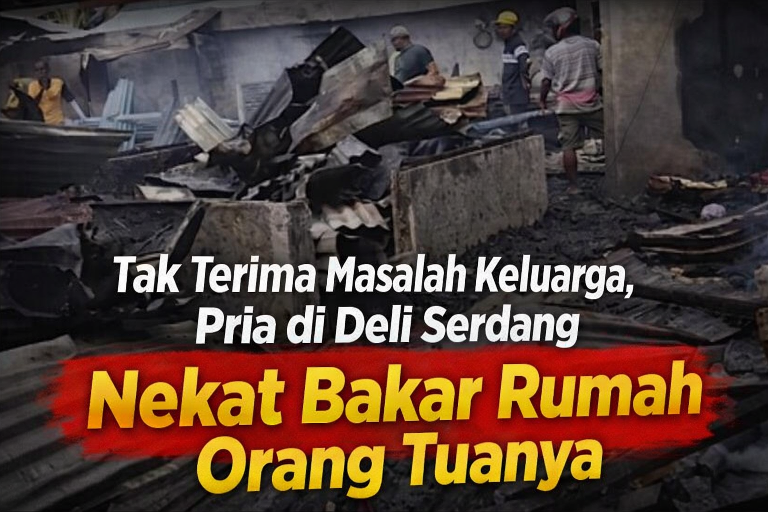 Tak Terima Masalah Keluarga, Pria di Deli Serdang Nekat Bakar Rumah Orang Tuanya